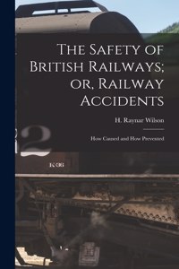 Safety of British Railways; or, Railway Accidents
