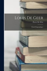 Louis De Geer: Étude Biographique