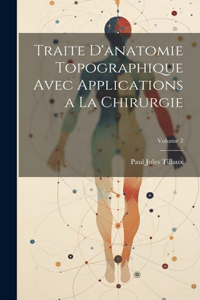 Traite D'anatomie Topographique Avec Applications a La Chirurgie; Volume 2