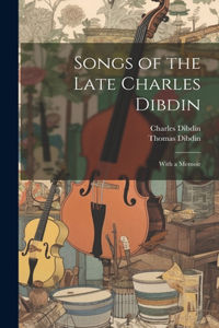 Songs of the Late Charles Dibdin