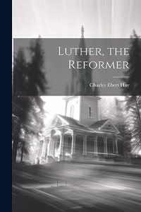 Luther, the Reformer