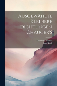 Ausgewählte Kleinere Dichtungen Chaucer'S
