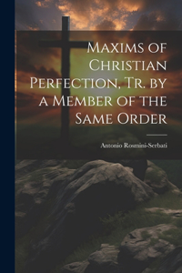 Maxims of Christian Perfection, Tr. by a Member of the Same Order