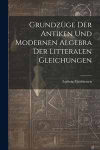 Grundzüge der antiken und modernen Algebra der litteralen Gleichungen