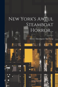 New York's Awful Steamboat Horror ..