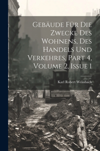 Gebäude Für Die Zwecke Des Wohnens, Des Handels Und Verkehres, Part 4, volume 2, issue 1
