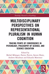 Multidisciplinary Perspectives on Representational Pluralism in Human Cognition: Tracing Points of Convergence in Psychology, Science Education, and Philosophy of Science