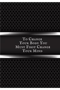 To Change Your Body You must first change your mind