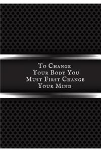 To Change Your Body You must first change your mind