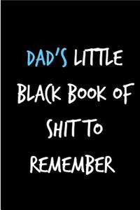 Dad's Little Black Book if Shit to Remember: To Do List Father's Day Book from Son Daughter Child Kid Us - Funny Novelty Adult Gag Cheeky Birthday Xmas Journal to Write Ideas and Terrible Bad D