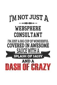 I'm Not Just A Websphere Consultant I'm Just A Big Cup Of Wonderful Covered In Awesome Sauce With A Splash Of Sassy And A Dash Of Crazy
