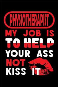 PHYSIOTHERAPIST - my job is to help your ass not kiss it