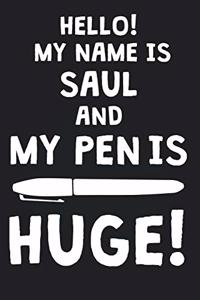 Hello! My Name Is SAUL And My Pen Is Huge!