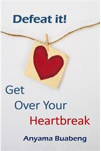 Defeat it! Get Over Your Heartbreak