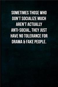 Sometimes those who don't socialize much aren't actually anti-social, they just have no tolerance for drama & fake people.