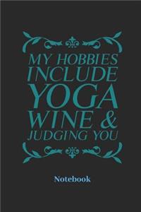 My Hobbies Include Yoga Wine & Judging You Notebook