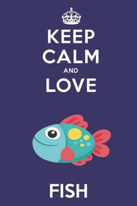 Keep Calm And Love Fish