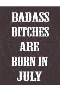 Badass Bitches Are Born In July