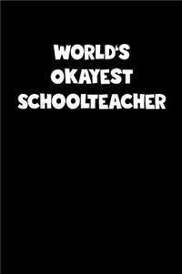World's Okayest Schoolteacher Notebook - Schoolteacher Diary - Schoolteacher Journal - Funny Gift for Schoolteacher