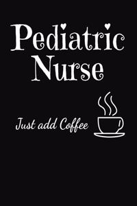 Pediatric Nurse Just Add Coffee