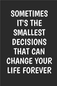 Sometimes It's The Smallest Decisions That Can Change Your Life Forever