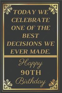 Today We Celebrate One Of The Best Decisions We Ever Made Happy 90th Birthday
