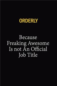 Orderly Because Freaking Awesome Is Not An Official Job Title