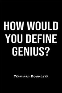 How Would You Define Genius?