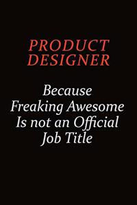 Product Designer Because Freaking Awesome Is Not An Official Job Title