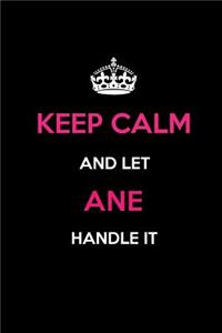 Keep Calm and Let Ane Handle It