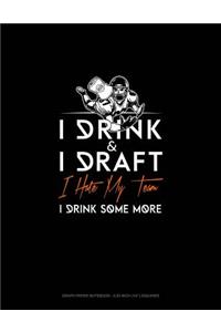 I Drink, I Draft, I Hate My Team, I Drink Some More