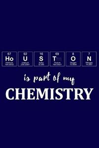 Houston Is Part of My Chemistry