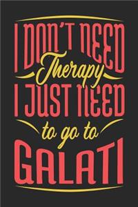 I Don't Need Therapy I Just Need To Go To Galati