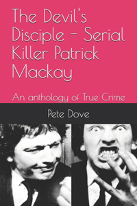 The Devil's Disciple - Serial Killer Patrick Mackay