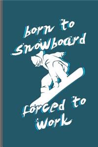 Born to Snowboard Forced to work