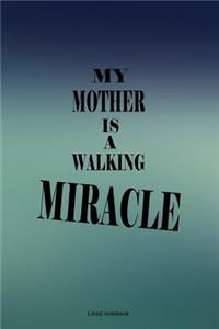 My mother is a walking miracle
