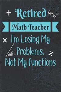 Retired Math Teacher: I'm Losing My Problems Not My Functions: Funny Retirement Journal