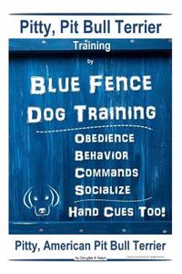 Pitty, Pit Bull Terrier Training By Blue Fence DOG Training, Obedience, Behavior, Commands, Socialize, Hand Cues Too Pitty