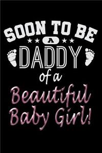 Soon To Be A Daddy Of A Beautiful Baby Girl: Weekly Planner, 6 x 9 Notebook, 120 pages