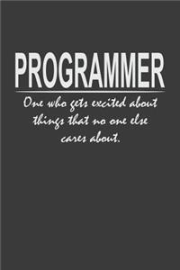 Programmer - one who gets excited about things that no one else cares about