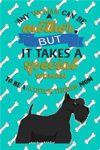 Any Woman Can Be A Mother, But It Takes A Special Woman To Be A Scottish Terrier Mom