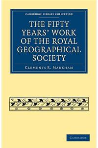Fifty Years' Work of the Royal Geographical Society