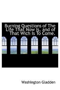 Burning Questions of the Life That Now Is, and of That Wich Is to Come.