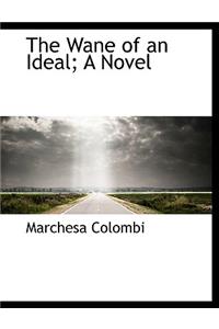 The Wane of an Ideal; A Novel