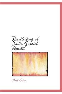 Recollections of Dante Gabriel Rossetti