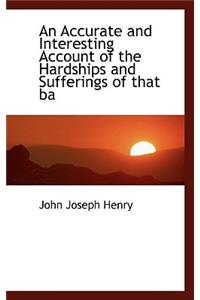 An Accurate and Interesting Account of the Hardships and Sufferings of That Ba