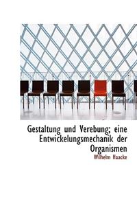 Gestaltung Und Verebung; Eine Entwickelungsmechanik Der Organismen