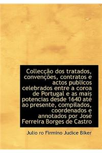 Collec O DOS Tratados, Conven Es, Contratos E Actos Publicos Celebrados Entre a Coroa de Portugal E as Mais Potencias Desde 1640 at Ao Presente, Compilados, Coordenados E Annotados Por Jos Ferreira Borges de Castro