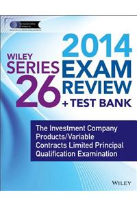 Wiley Series 26 Exam Review 2014 + Test Bank: The Investment Company Products / Variable Contracts Limited Principal Qualification Examination