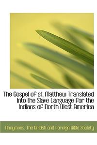 The Gospel of St. Matthew Translated Into the Slave Language for the Indians of North West America